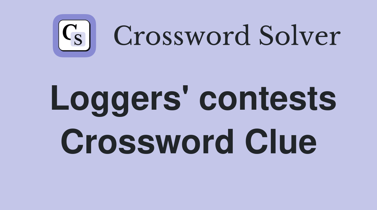 Loggers' contests Crossword Clue