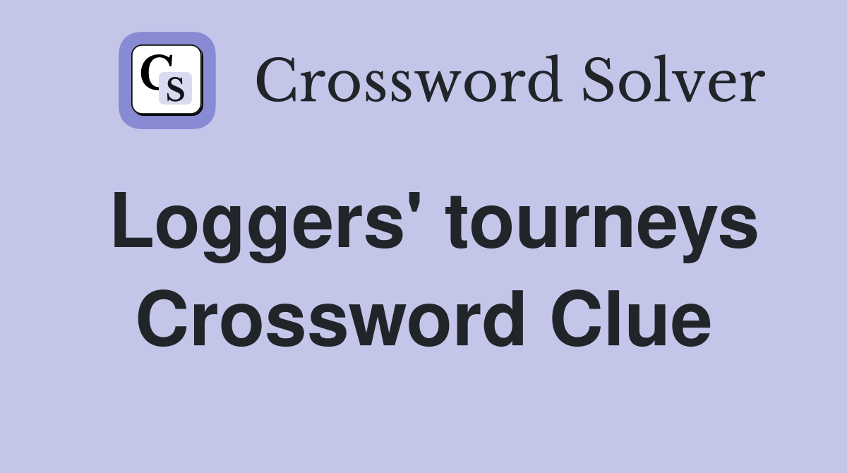Loggers' tourneys Crossword Clue