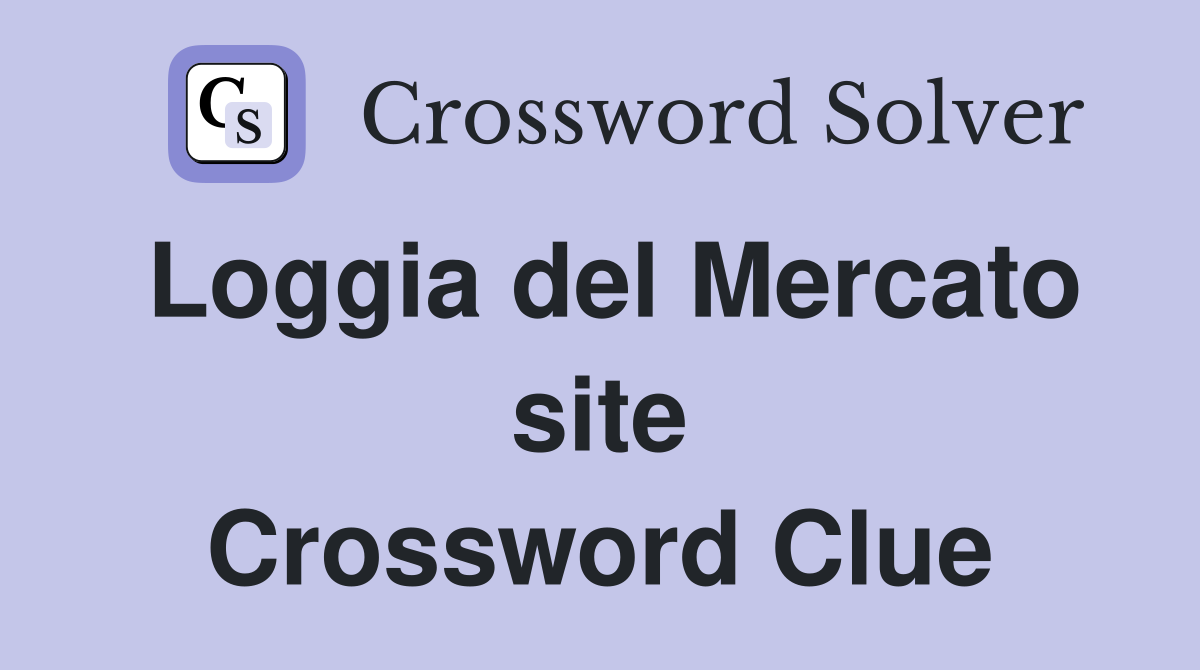 Loggia del Mercato site Crossword Clue