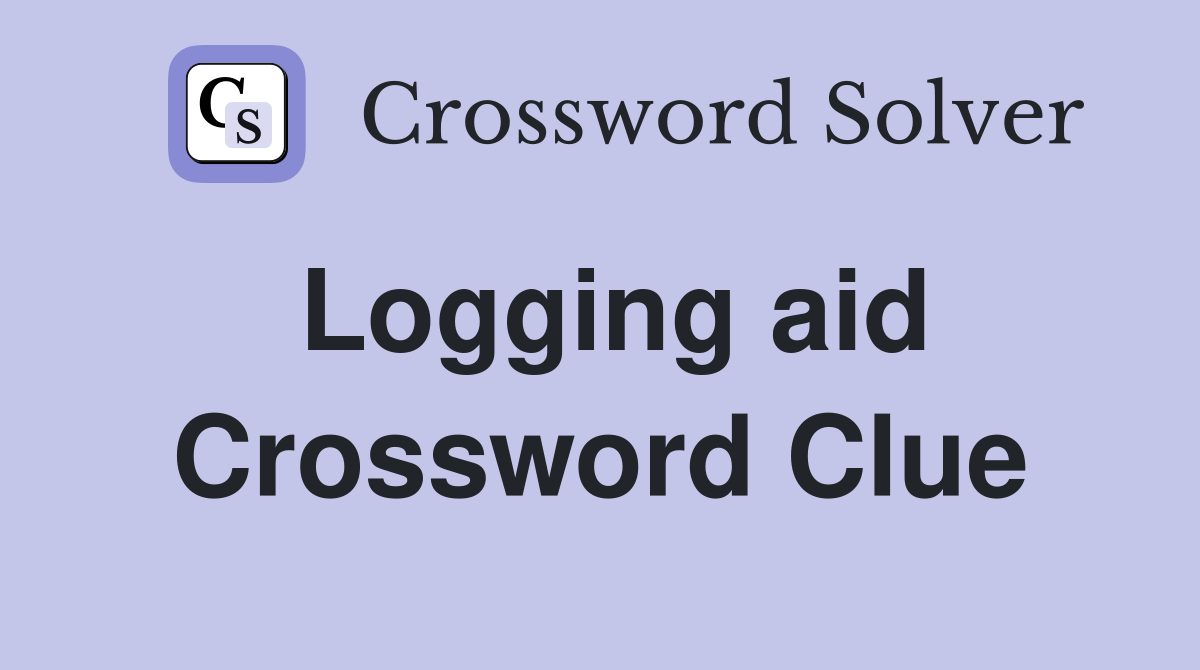 Logging aid Crossword Clue