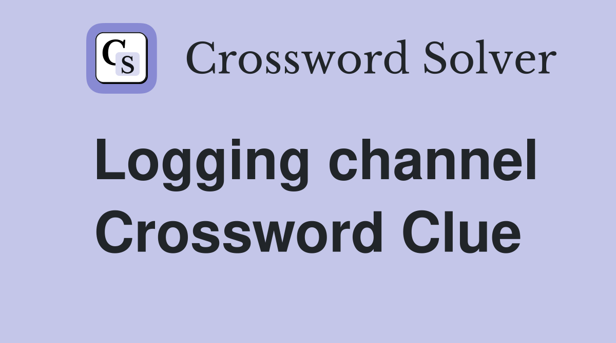 Logging channel Crossword Clue