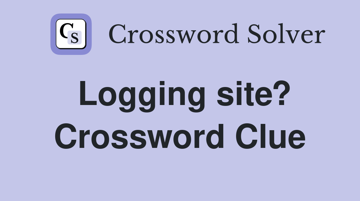 Logging site? Crossword Clue