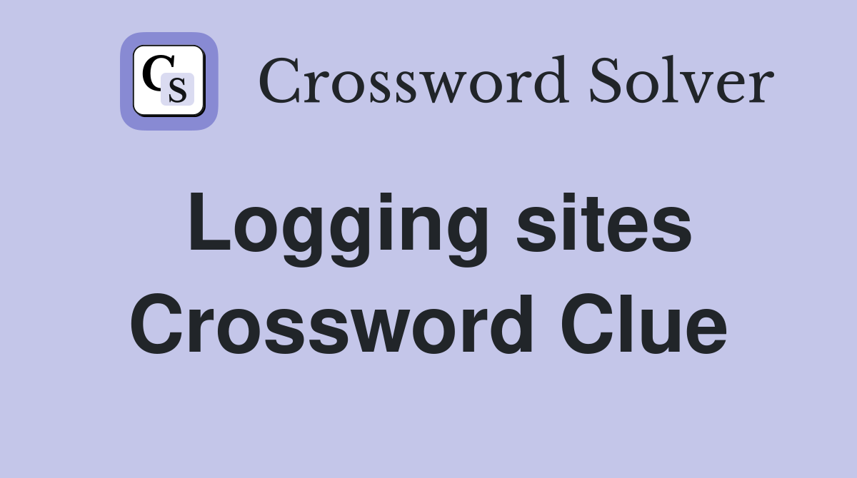 Logging sites Crossword Clue