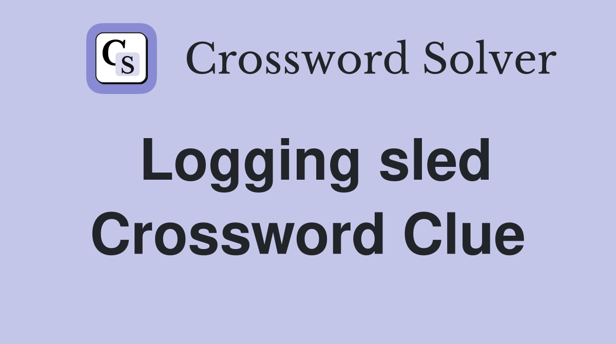 Logging sled Crossword Clue
