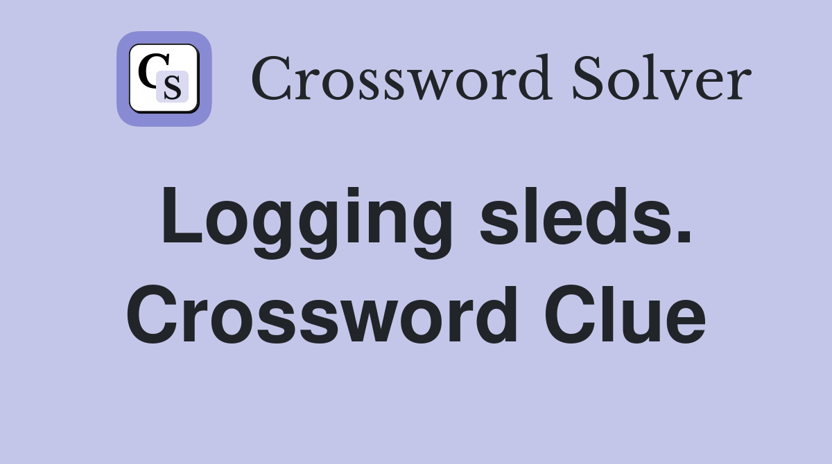 Logging sleds. Crossword Clue