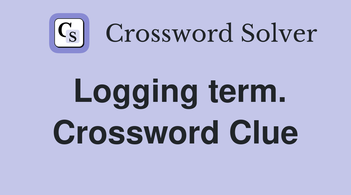 Logging term. Crossword Clue