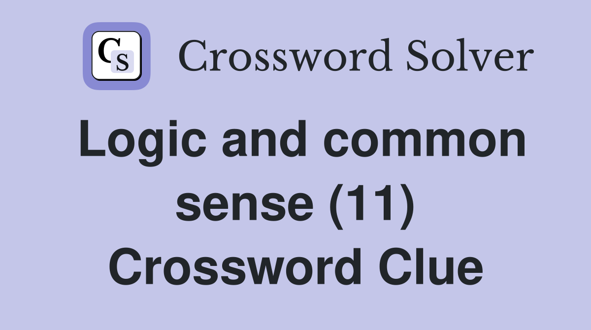 Logic and common sense (11) Crossword Clue