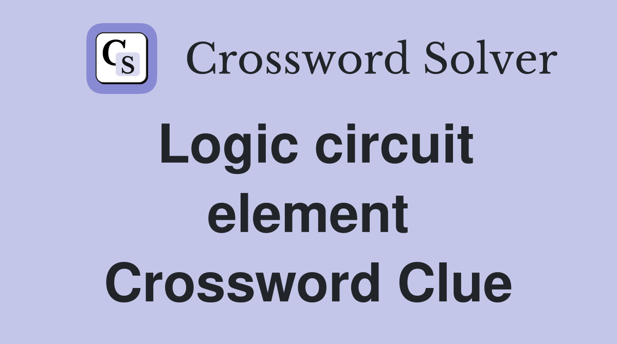 Logic circuit element Crossword Clue