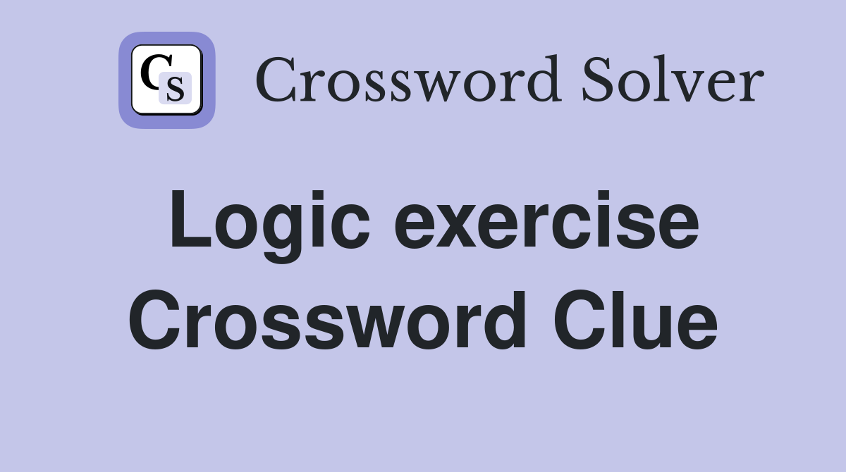Logic exercise Crossword Clue