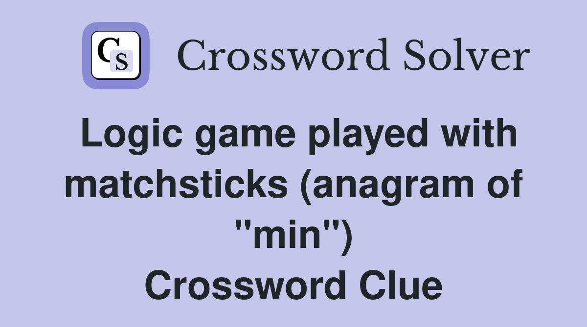 Logic game played with matchsticks (anagram of "min") Crossword Clue