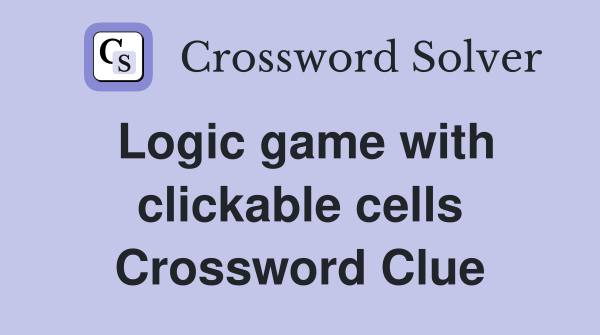 Logic game with clickable cells Crossword Clue