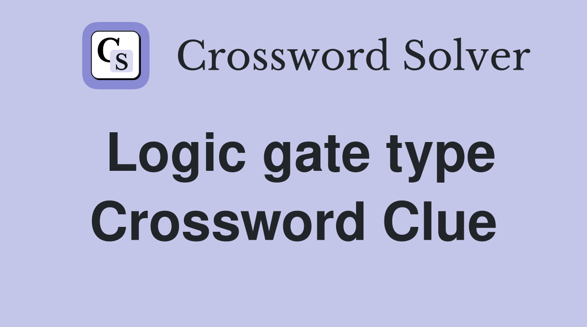 Logic gate type Crossword Clue