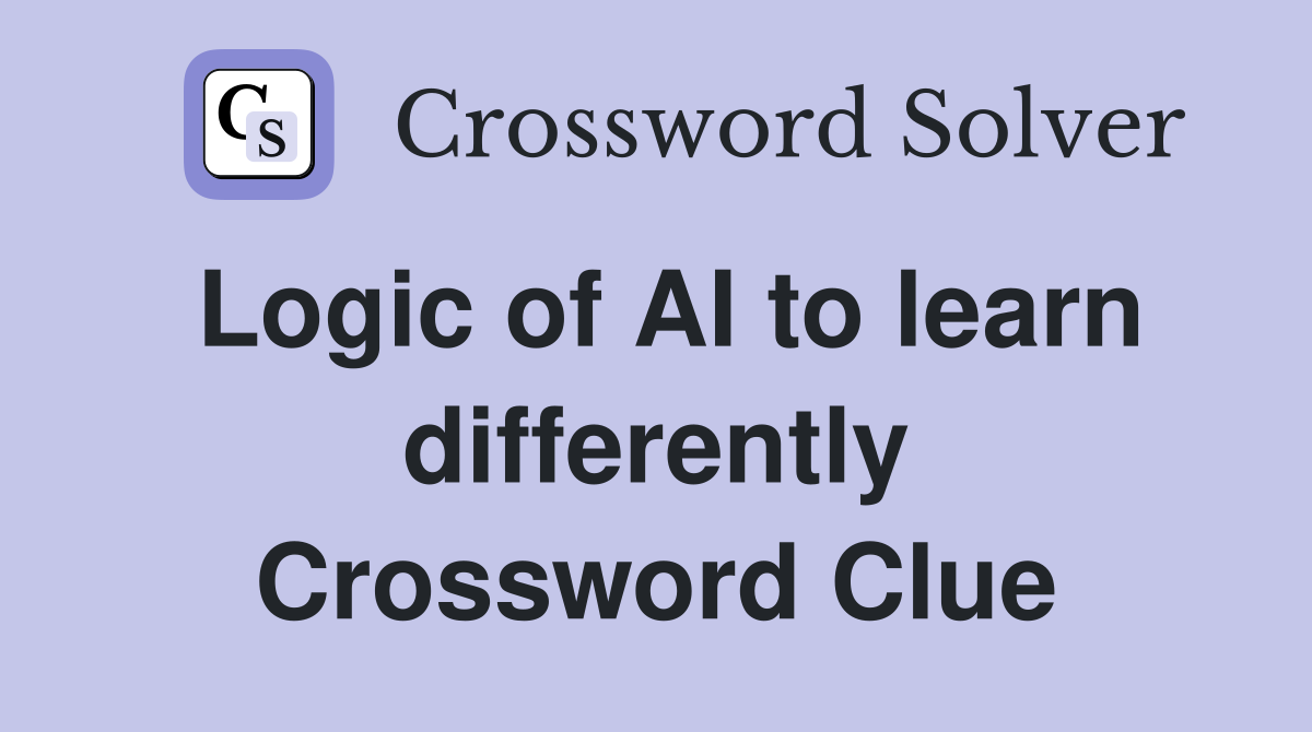 Logic of AI to learn differently Crossword Clue