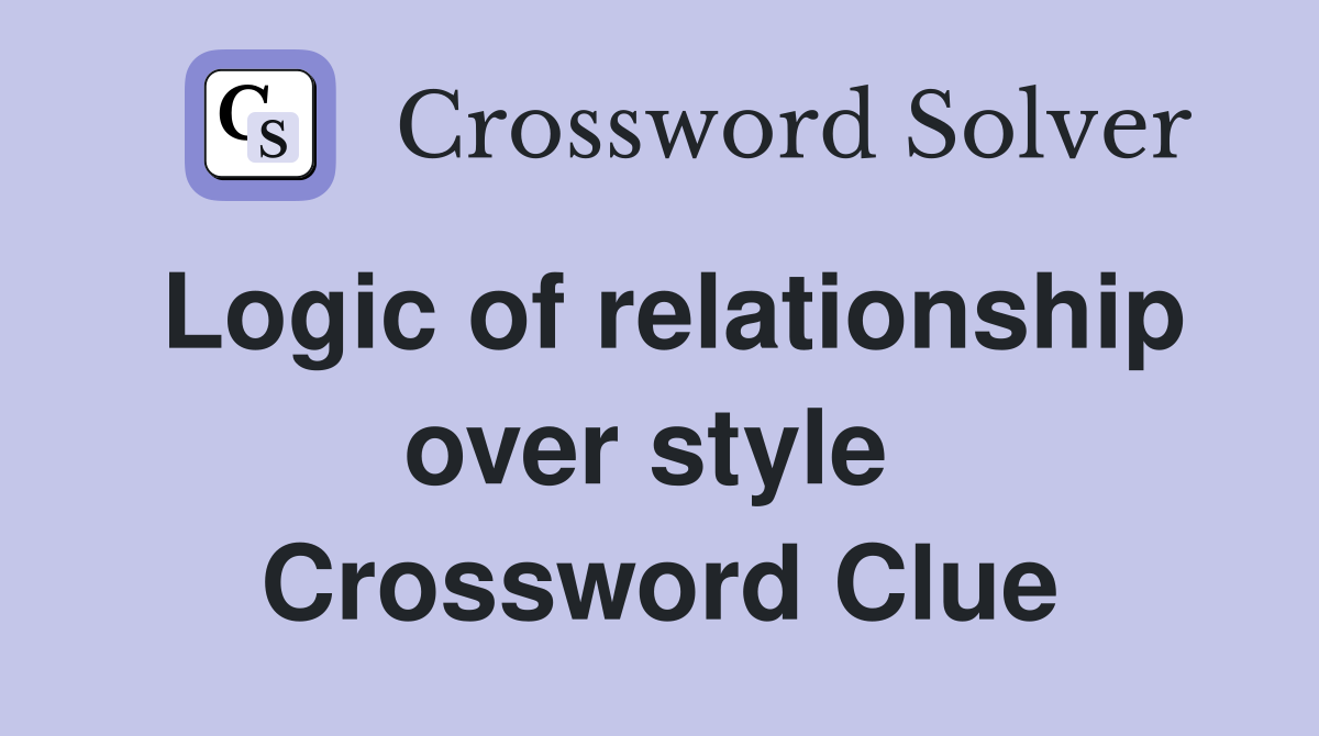Logic of relationship over style  Crossword Clue