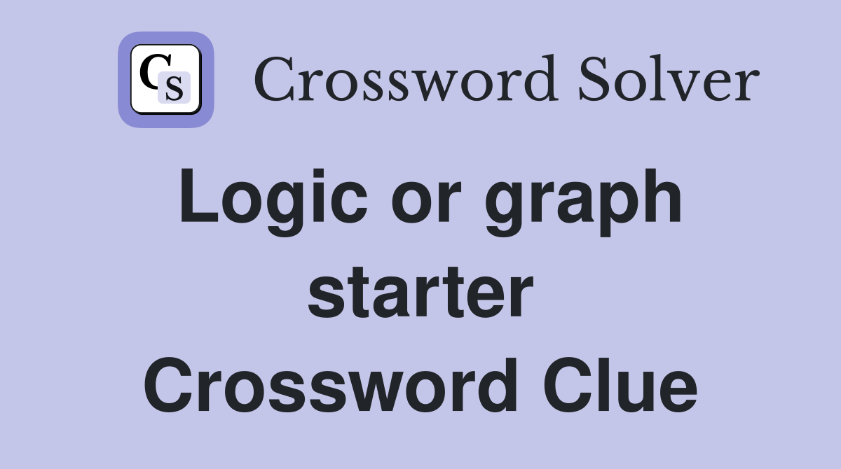 Logic or graph starter Crossword Clue