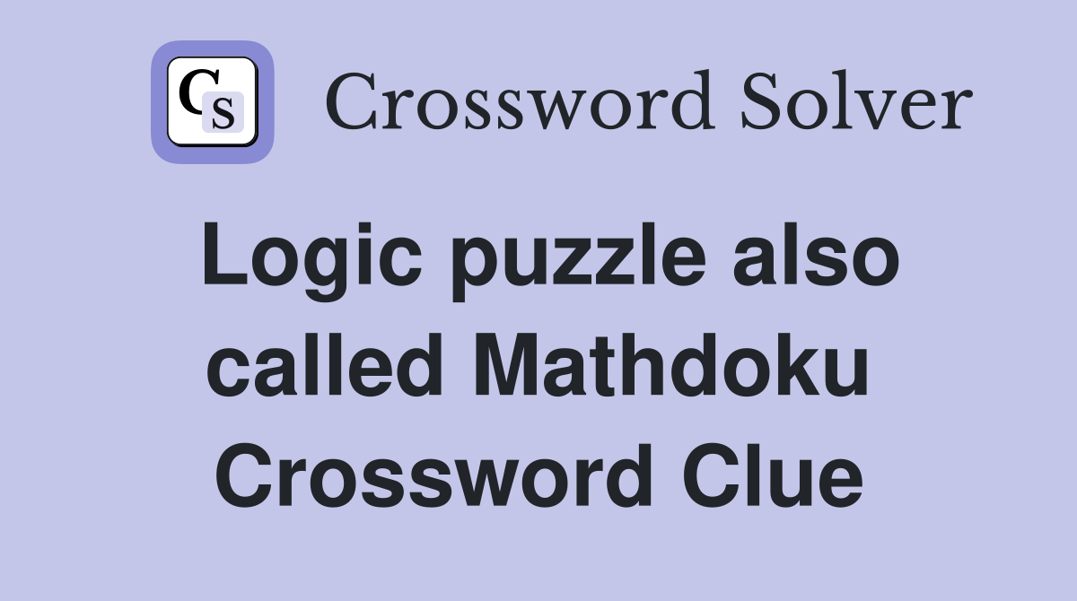 Logic puzzle also called Mathdoku Crossword Clue