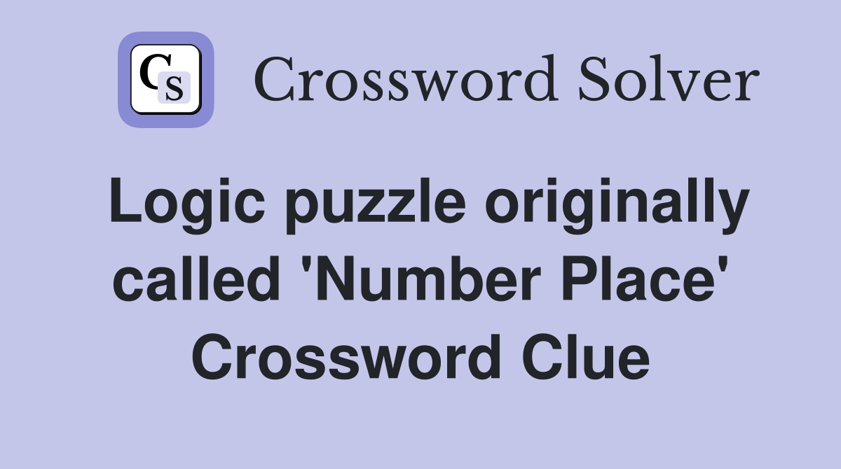 Logic puzzle originally called 'Number Place' Crossword Clue