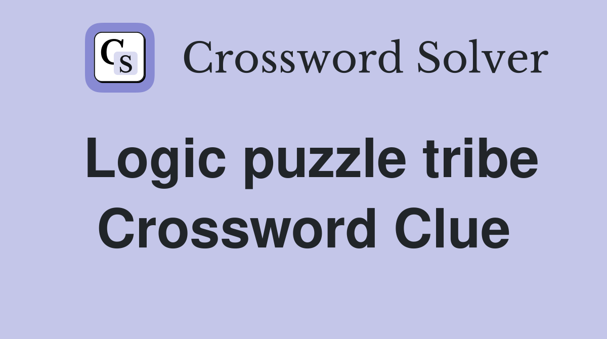 Logic puzzle tribe Crossword Clue