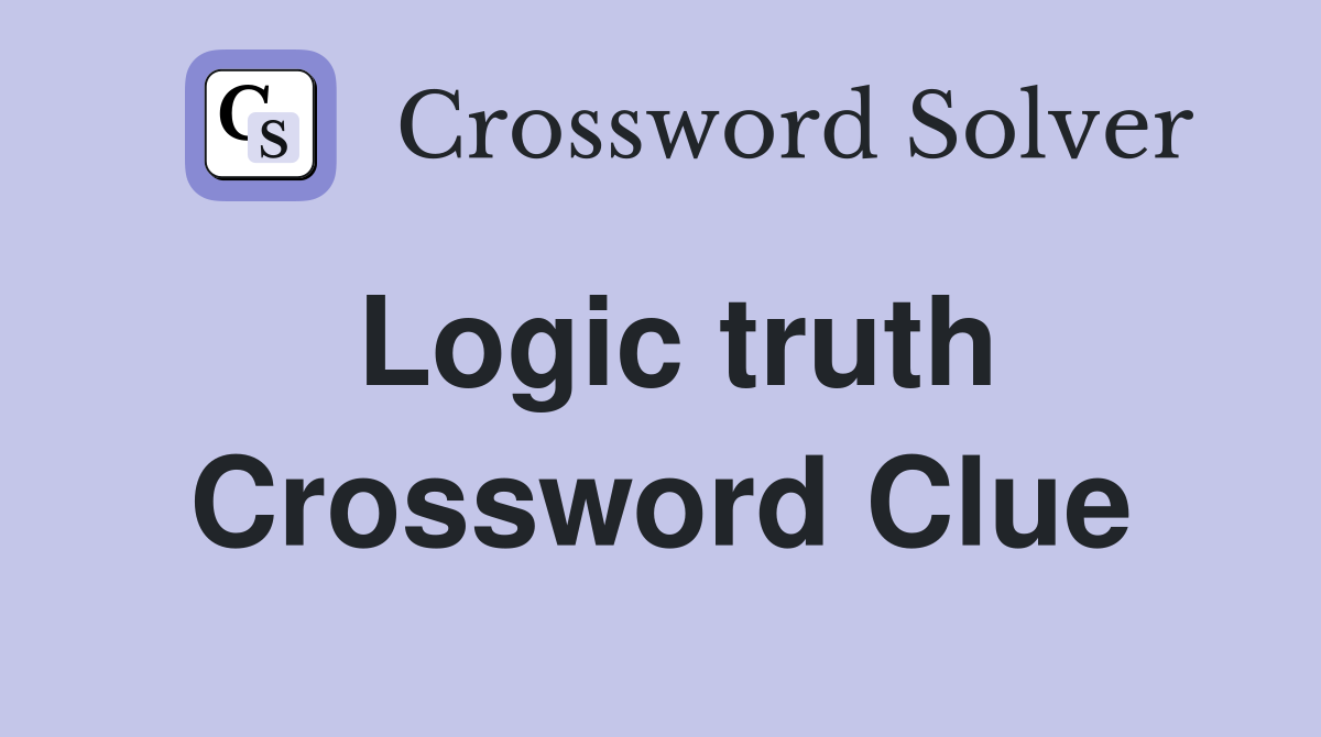 Logic truth Crossword Clue