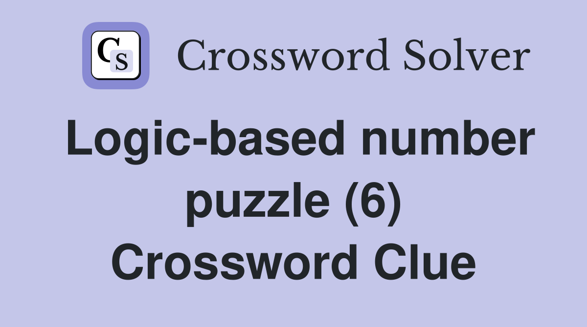 Logic-based number puzzle (6) Crossword Clue
