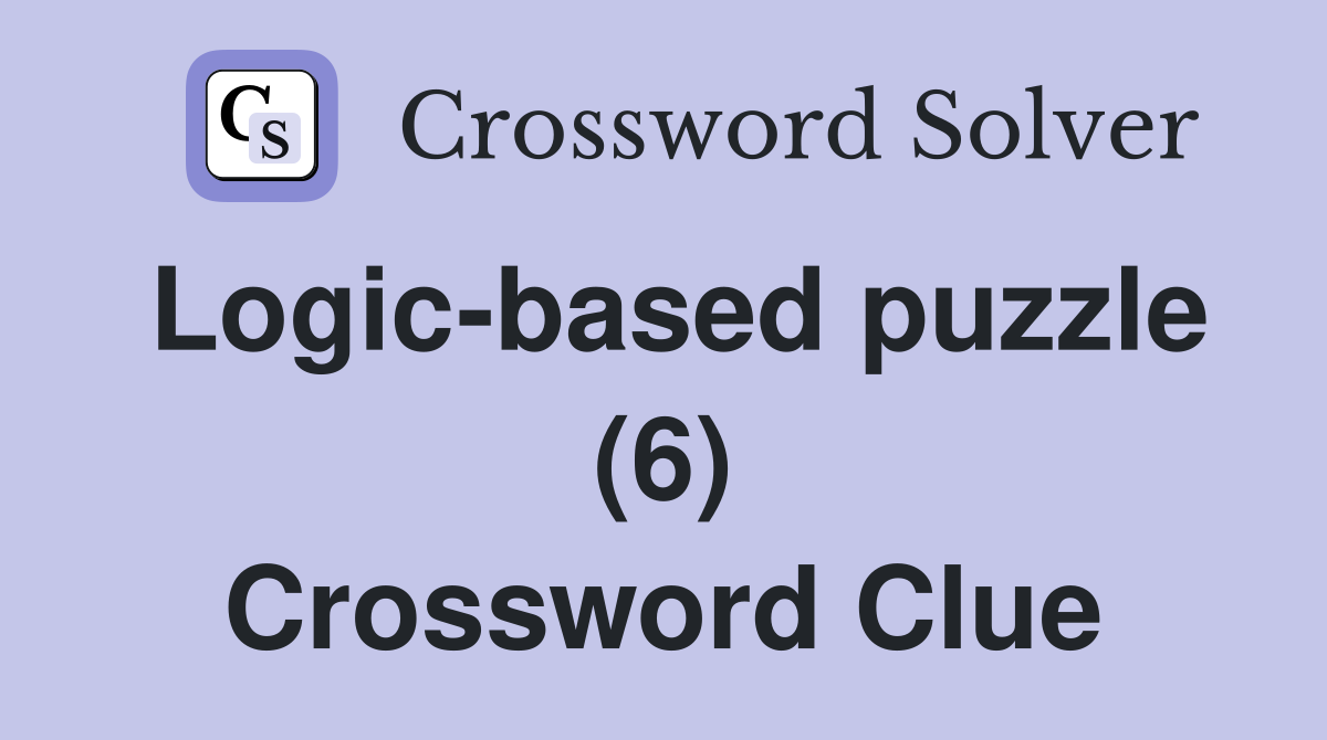 Logic-based puzzle (6) Crossword Clue
