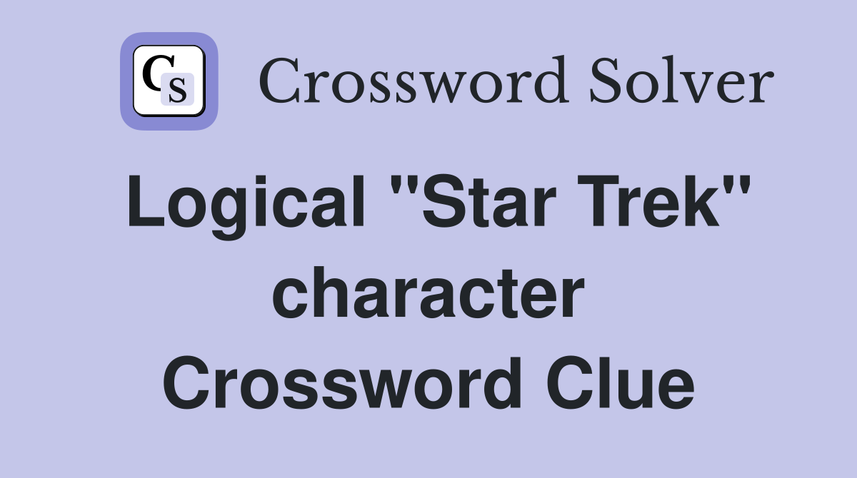 Logical "Star Trek" character Crossword Clue