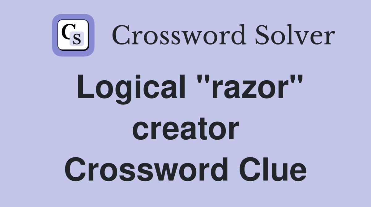 Logical "razor" creator Crossword Clue