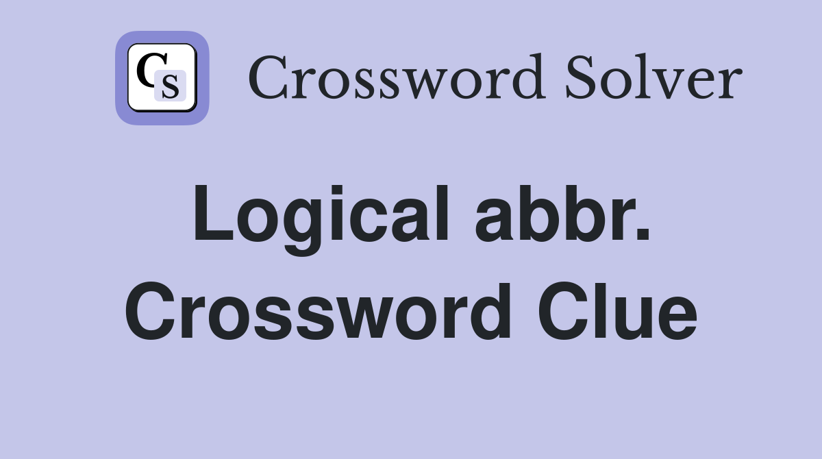 Logical abbr. Crossword Clue