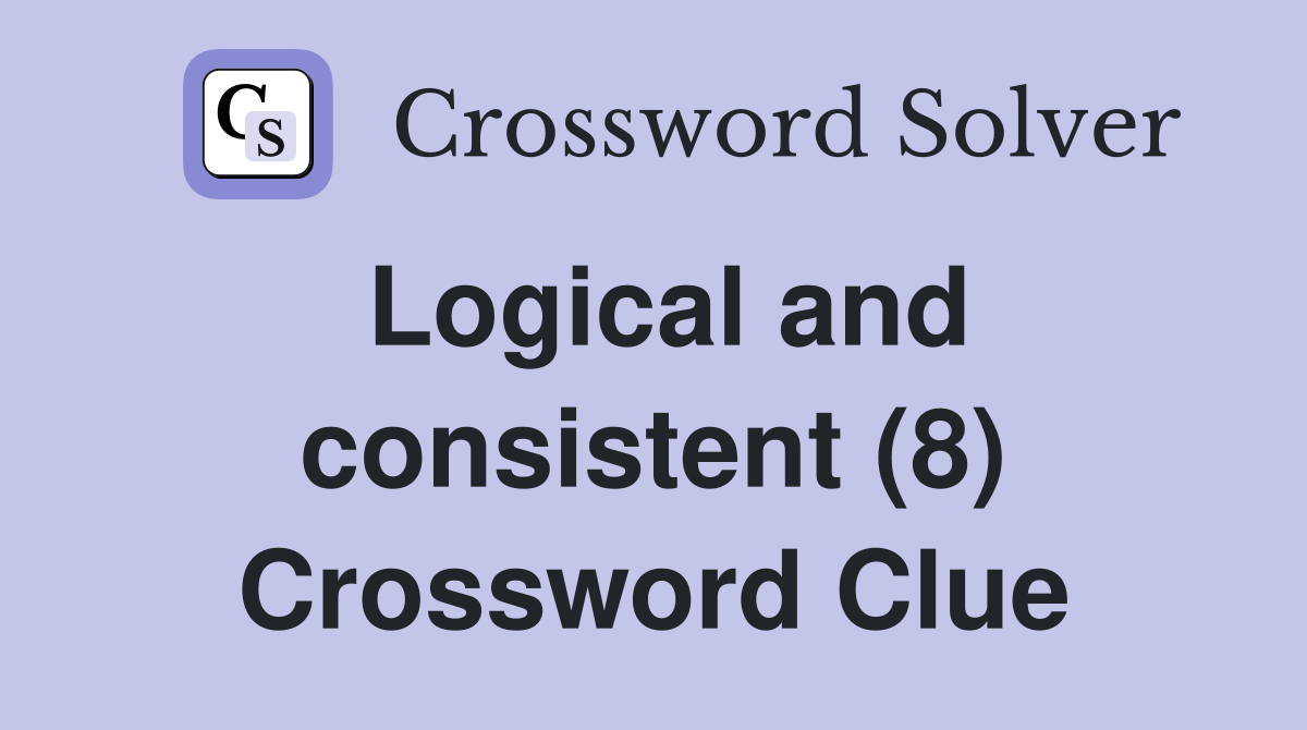 Logical and consistent (8) Crossword Clue