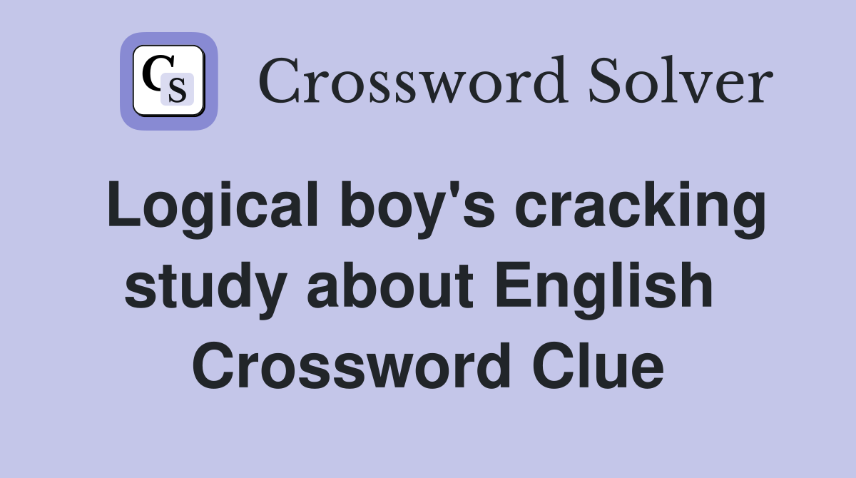 Logical boy's cracking study about English  Crossword Clue
