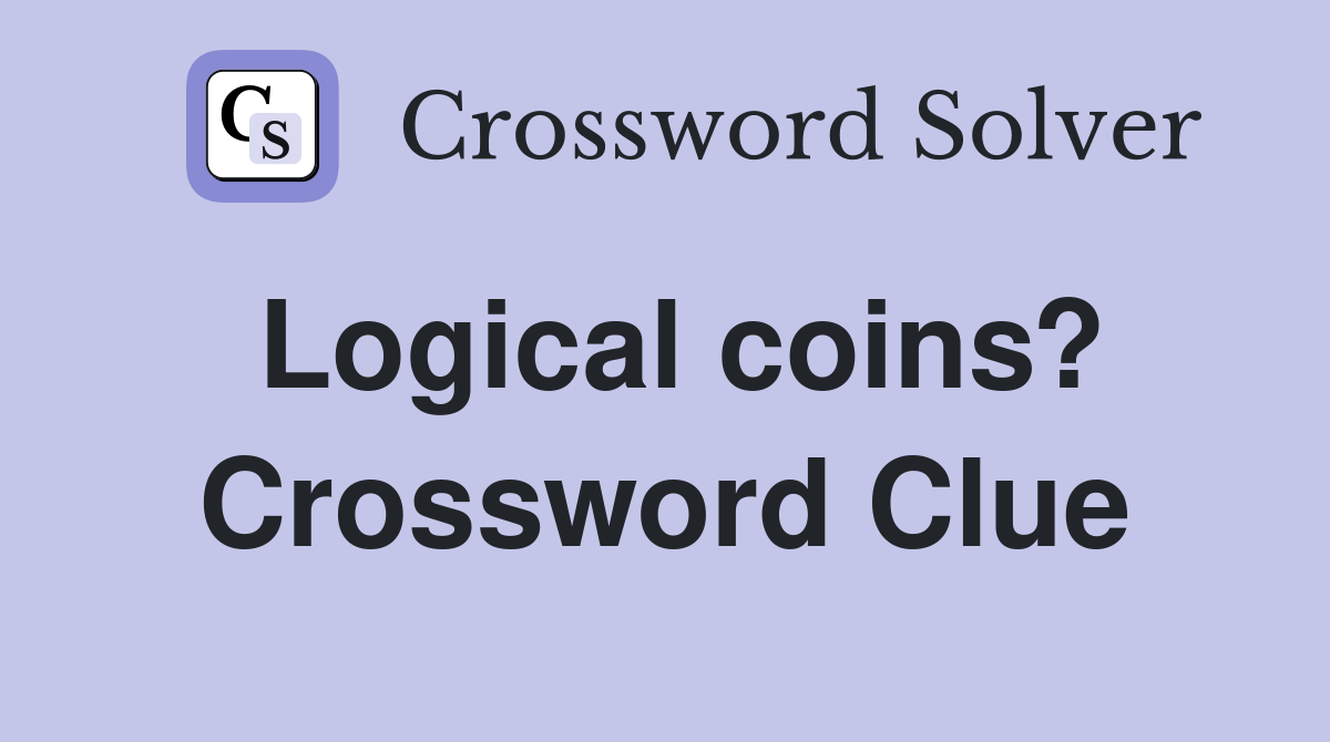 Logical coins? Crossword Clue