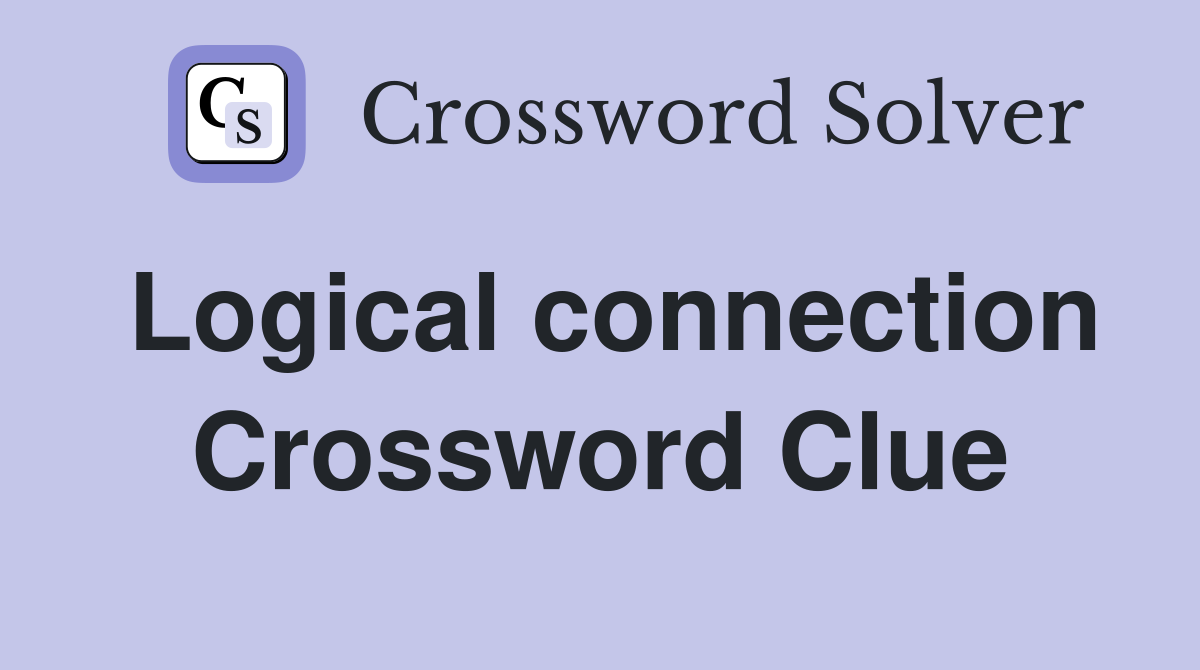 Logical connection Crossword Clue