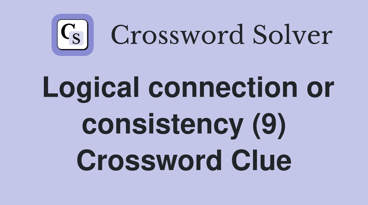 Logical connection or consistency (9) Crossword Clue
