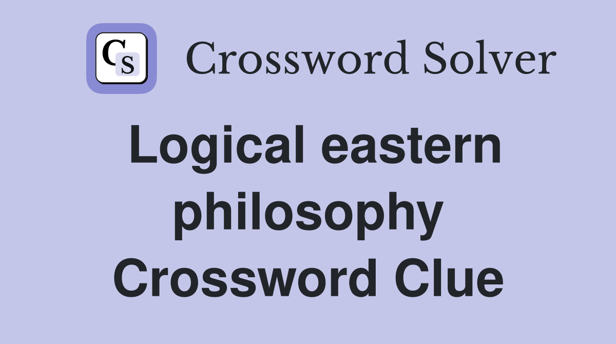 Logical eastern philosophy Crossword Clue