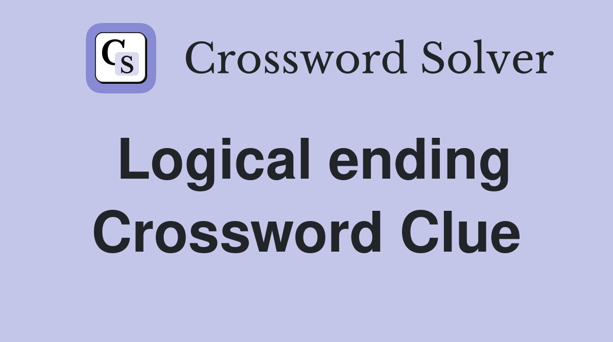 Logical ending Crossword Clue