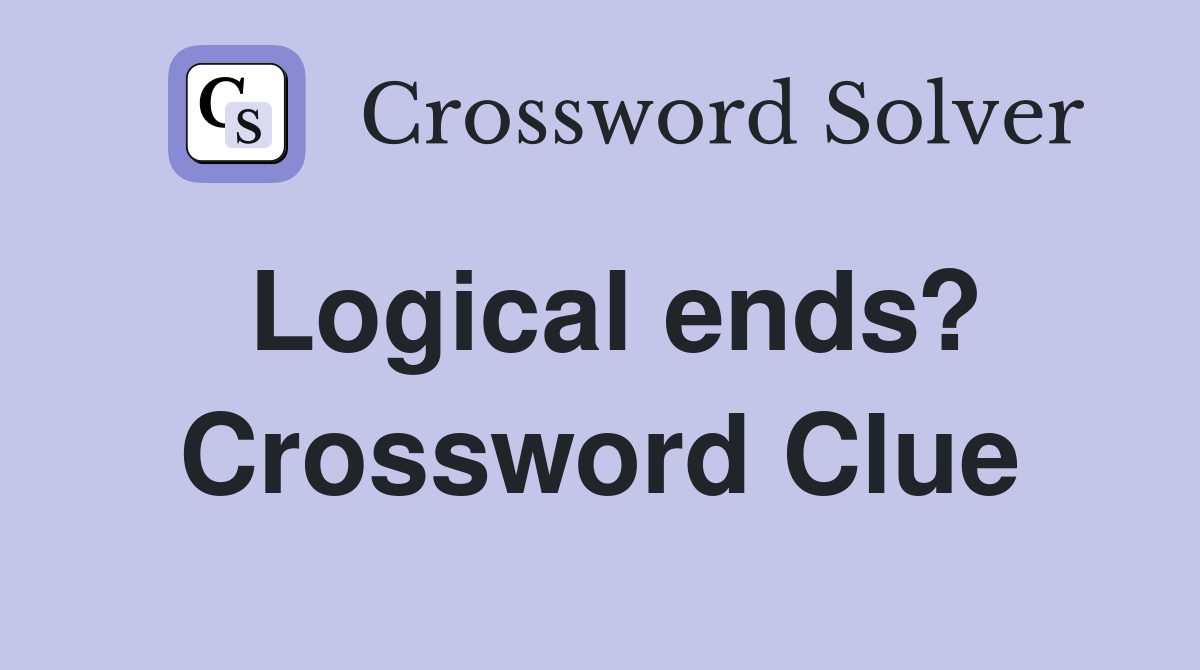 Logical ends? Crossword Clue