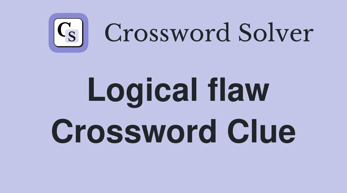 Logical flaw Crossword Clue