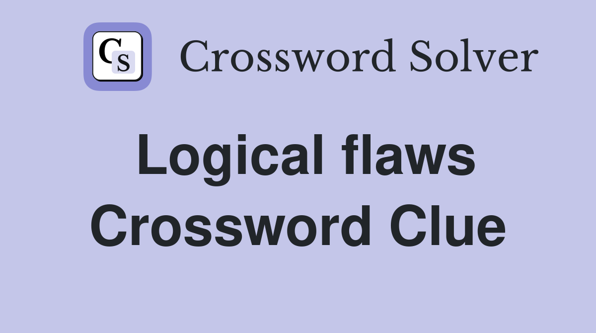 Logical flaws Crossword Clue
