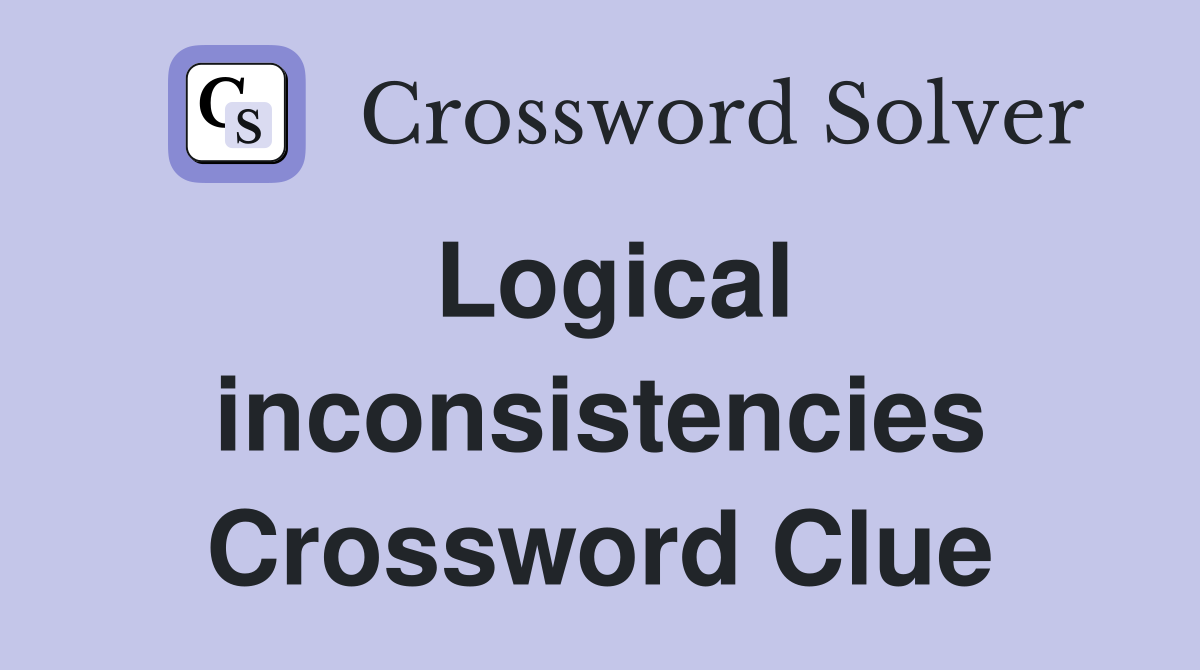 Logical inconsistencies Crossword Clue