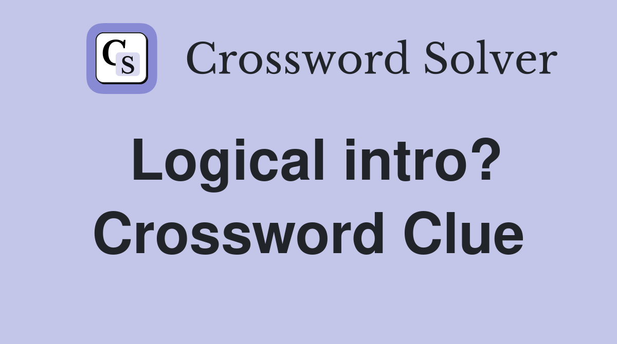 Logical intro? Crossword Clue