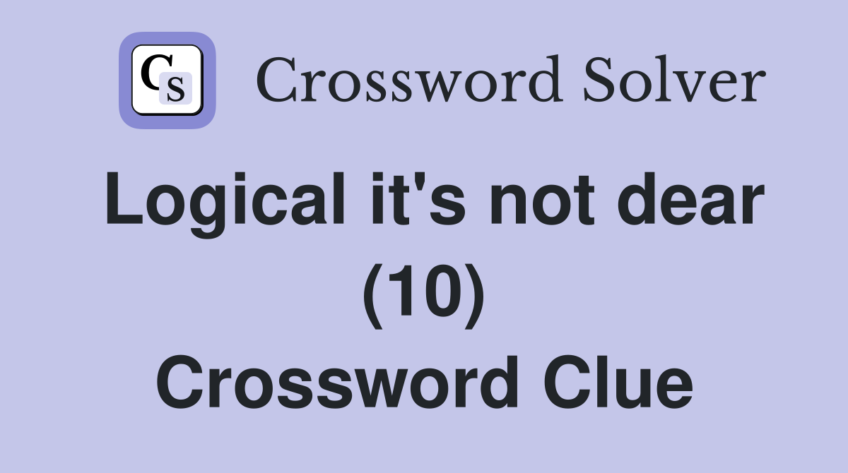Logical it's not dear (10) Crossword Clue
