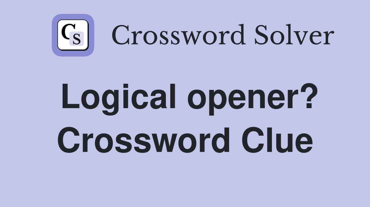 Logical opener? Crossword Clue