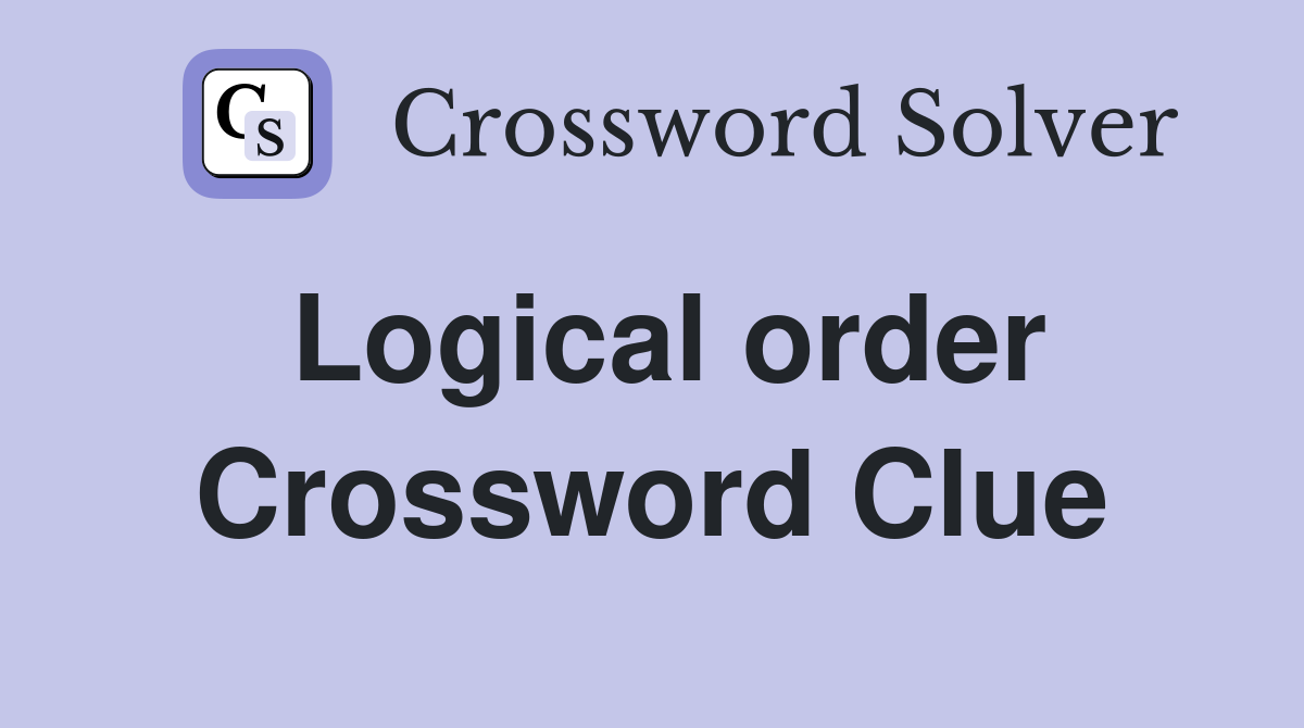 Logical order Crossword Clue