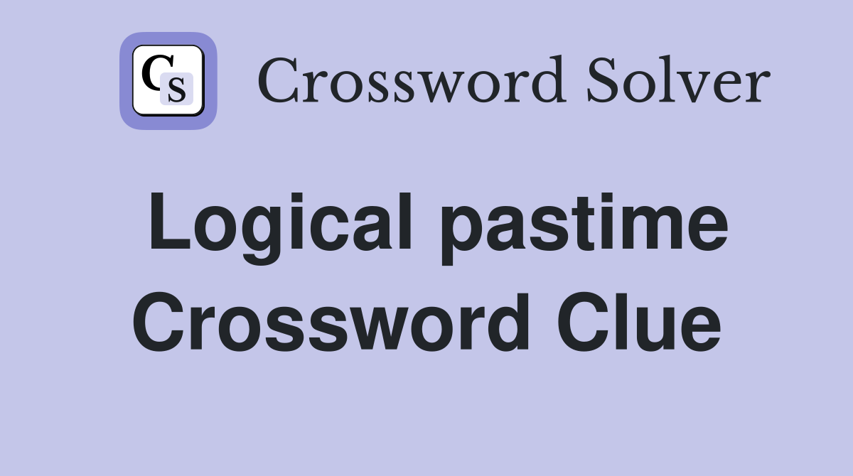 Logical pastime Crossword Clue