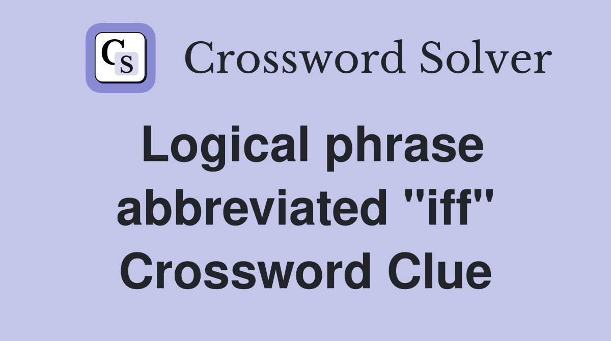 Logical phrase abbreviated "iff" Crossword Clue