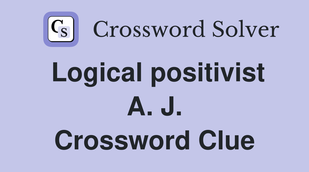 Logical positivist A. J. Crossword Clue