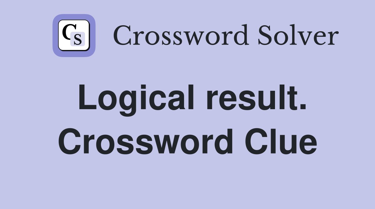 Logical result. Crossword Clue
