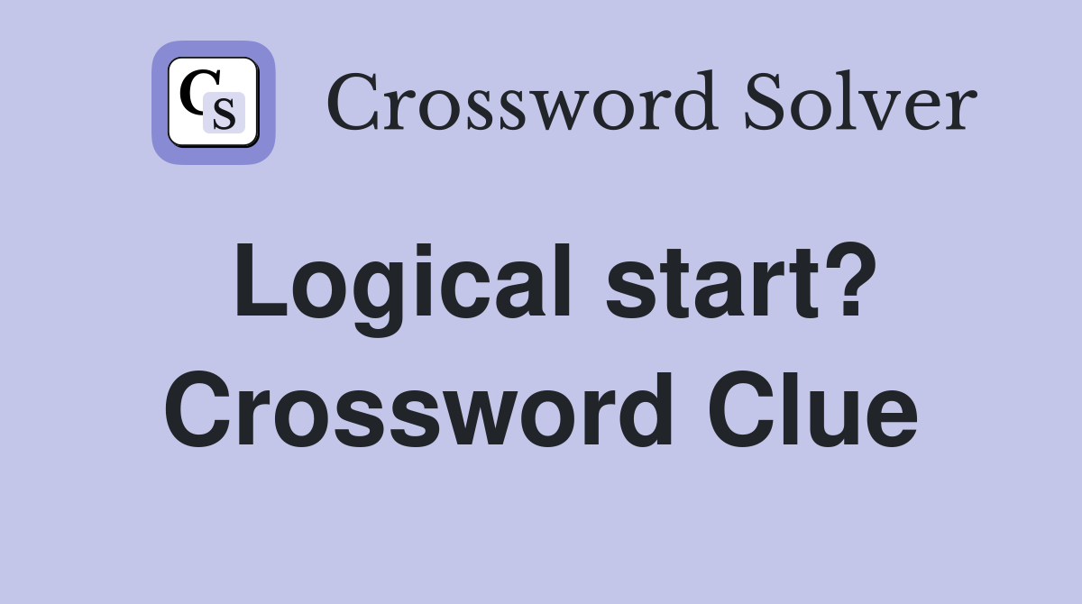 Logical start? Crossword Clue