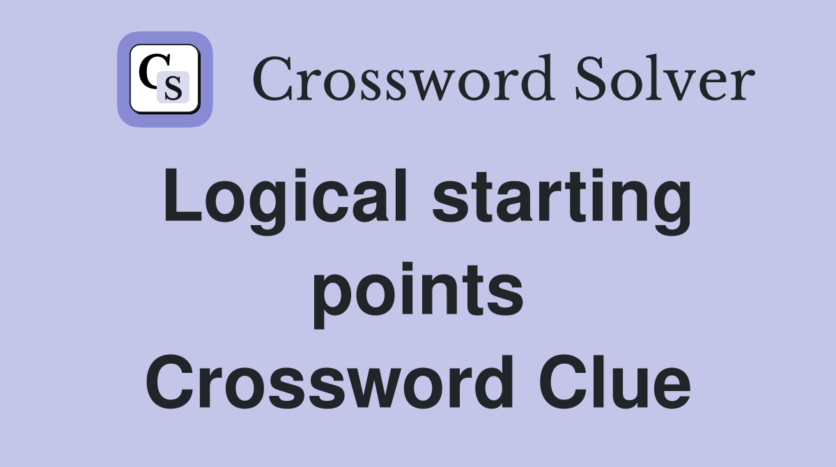 Logical starting points Crossword Clue