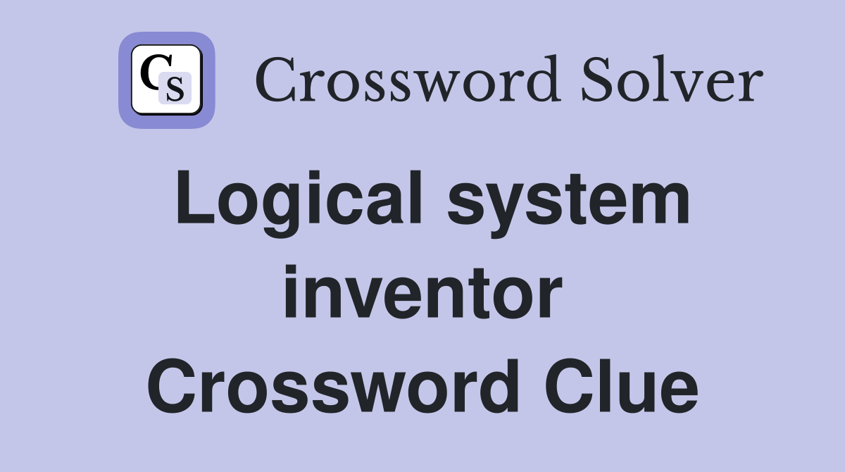 Logical system inventor Crossword Clue